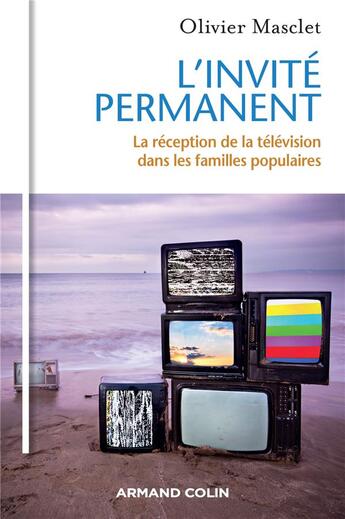 Couverture du livre « L'invité permanent ; la réception de la télévision dans les familles populaires » de Olivier Masclet aux éditions Armand Colin