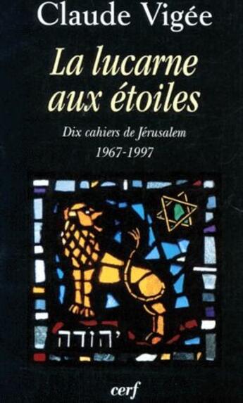 Couverture du livre « La lucarne aux étoiles ; dix cahiers de Jérusalem, 1967-1997 » de Vigee C aux éditions Cerf