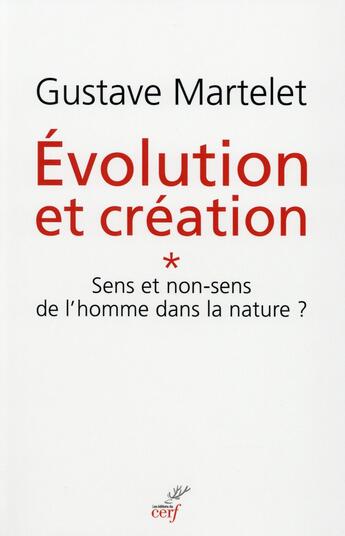 Couverture du livre « Évolution et Création ; sens ou non-sens de l'homme dans la nature ? » de Gustave Martelet aux éditions Cerf