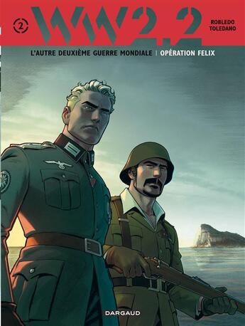 Couverture du livre « WW 2.2 Tome 2 ; opération Felix » de David Chauvel et Jose Manuel Robledo et Martial Toledano aux éditions Dargaud