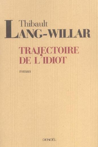 Couverture du livre « Trajectoire de l'idiot » de Thibault Lang-Willar aux éditions Denoel