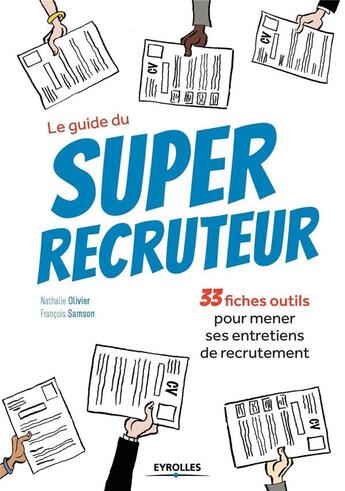 Couverture du livre « Le guide du super recruteur ; 33 fiches pour mener ses entretiens de recrutement » de Nathalie Olivier et Francois Samson aux éditions Eyrolles