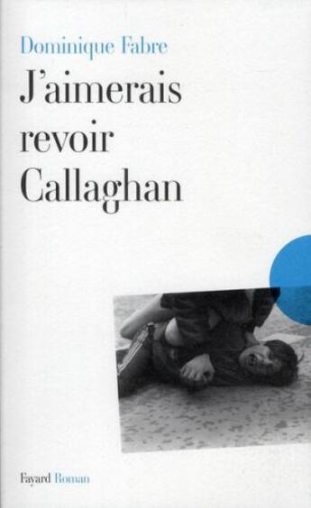 Couverture du livre « J'aimerais revoir Callaghan » de Fabre-D aux éditions Fayard