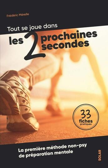 Couverture du livre « Tout se joue dans les 2 prochaines secondes : La première méthode non-psy de préparation mentale » de Frederic Merelle aux éditions Solar