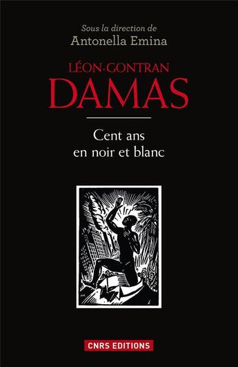 Couverture du livre « Léon Gontran Damas ; cent ans en noir et blanc » de Antonella Emina aux éditions Cnrs