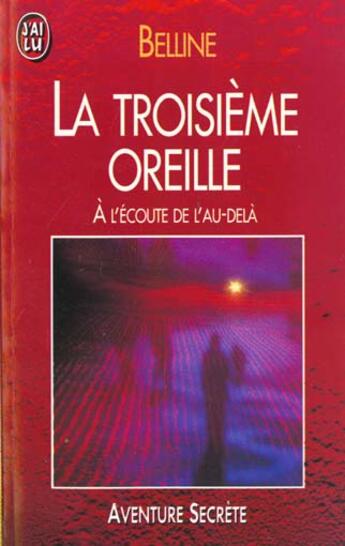 Couverture du livre « Troisieme oreille - a l'ecoute de l'au-dela (la) » de Belline Marcel aux éditions J'ai Lu