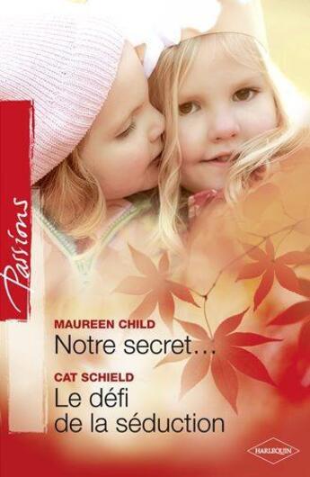 Couverture du livre « Notre secret... ; le défi de la séduction » de Cat Schield et Maureen Child aux éditions Harlequin