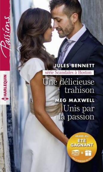 Couverture du livre « Une délicieuse trahison ; unis par la passion » de Meg Maxwell et Jules Bennett aux éditions Harlequin