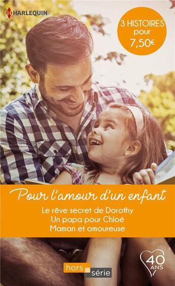 Couverture du livre « Pour l'amour d'un enfant ; le rêve secret de Dorothy, un papa pour Chloé, maman et amoureuse » de Amy Andrews et Ally Blake et Rebecca Winters aux éditions Harlequin