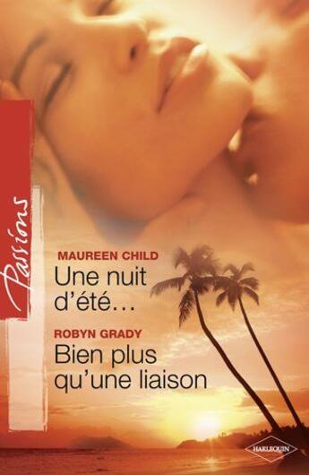 Couverture du livre « Une nuit d'été... ; bien plus qu'une liaison » de Robyn Grady et Maureen Child aux éditions Harlequin