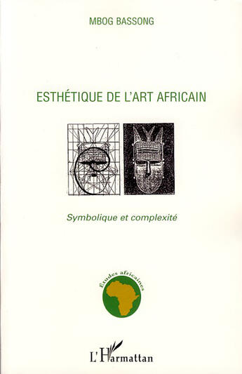 Couverture du livre « Esthétique de l'art africain ; symbolique et complexité » de Mbog Bassong aux éditions L'harmattan