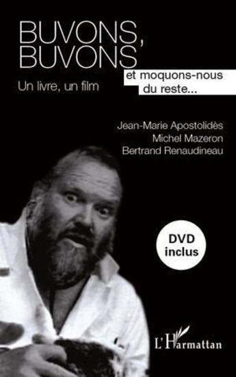 Couverture du livre « Buvons, buvons ; et moquons nous du reste... ; un livre, un film » de Jean-Marie Apostolides et Michel Mazeron et Bertrand Renaudineau aux éditions Editions L'harmattan