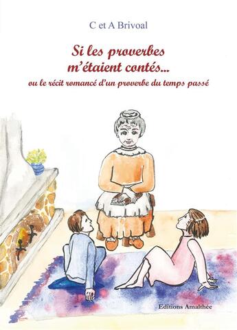 Couverture du livre « Si les proverbes m'étaient contés ou le récit romancé d'un proverbe du temps passé » de Angelique Aupretre aux éditions Amalthee