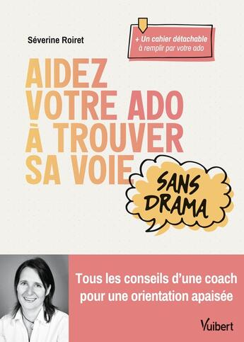 Couverture du livre « Aidez votre ado à trouver sa voie sans drama : Tous les conseils d'une coach pour une orientation apaisée » de Severine Roiret aux éditions Vuibert