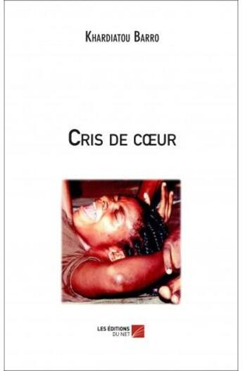 Couverture du livre « Cris de coeur » de Khardiatou Barro aux éditions Editions Du Net