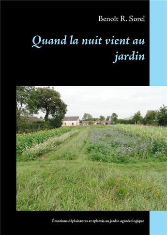 Couverture du livre « Quand la nuit vient au jardin ; émotions déplaisantes et ephexis du jardinage agroécologique » de Benoit R. Sorel aux éditions Books On Demand