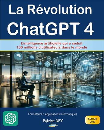 Couverture du livre « La revolution ChatGPT 4 : edition 2023 » de Patrice Rey aux éditions Books On Demand