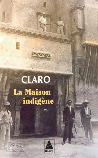 Couverture du livre « La Maison indigène » de Claro aux éditions Actes Sud