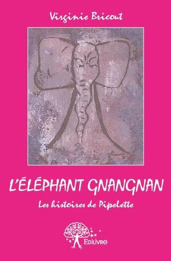 Couverture du livre « L'éléphant gnangnan » de Virginie Bricout aux éditions Edilivre