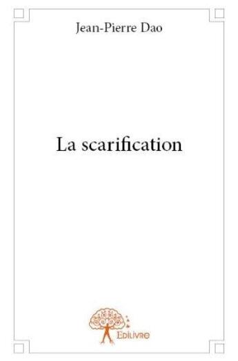 Couverture du livre « La scarification » de Jean-Pierre Dao aux éditions Edilivre