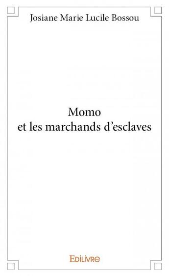 Couverture du livre « Momo et les marchands d'esclaves » de Josiane Marie Lucile Bossou aux éditions Edilivre