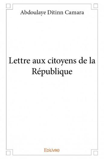 Couverture du livre « Lettre aux citoyens de la République » de Abdoulaye Ditinn Camara aux éditions Edilivre