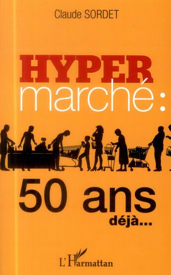 Couverture du livre « Hypermarché : 50 ans déjà... » de Claude Sordet aux éditions L'harmattan