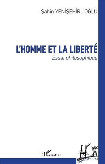 Couverture du livre « L'homme et la liberté - essai philosophique » de Sahin Yenisehirlioglu aux éditions L'harmattan