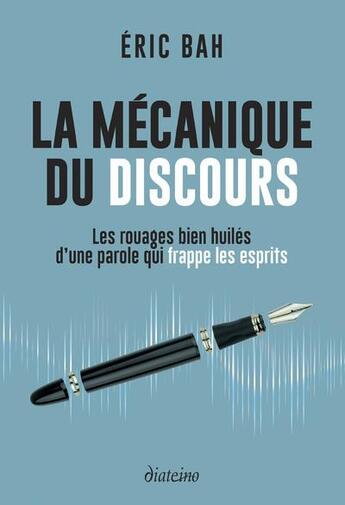 Couverture du livre « La mécanique du discours : les rouages bien huilés d'une parole qui frappe les esprits » de Bah Eric aux éditions Diateino