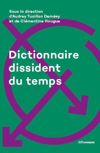 Couverture du livre « Dictionnaire dissident du temps » de Clementine Hougue et Audrey Tuaillon Demesy et Collectif aux éditions Riveneuve