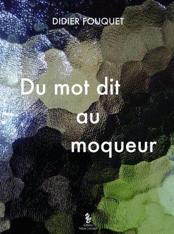 Couverture du livre « Du mot dit au moqueur » de Didier Fouquet aux éditions Yellow Concept