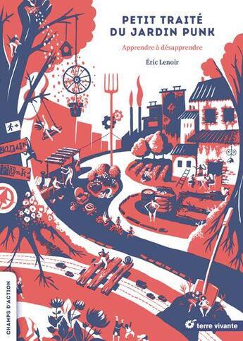 Couverture du livre « Petit traité du jardin punk ; apprendre à désapprendre » de Lenoir Eric aux éditions Terre Vivante