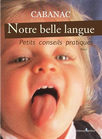 Couverture du livre « Notre belle langue ; petits conseils pratiques » de Cabanac aux éditions Melibee