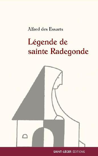 Couverture du livre « Légende de sainte Radegonde » de Alfred Des Essarts aux éditions Saint-leger