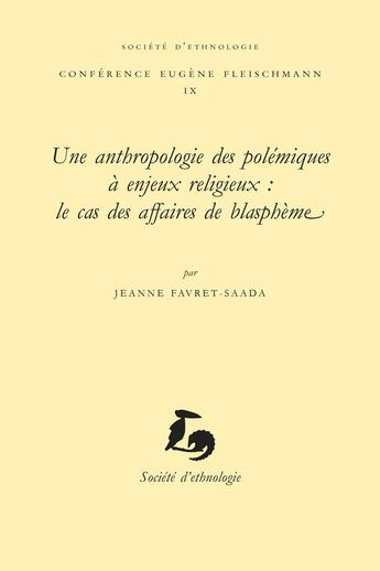 Couverture du livre « Une Anthropologie des polémiques à enjeux religieux : le cas des affaires de blasphème » de Jeanne Favret-Saada aux éditions Societe D'ethnologie