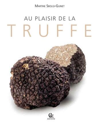 Couverture du livre « Au plaisir de la truffe » de Martin Sbolgi-Guinet aux éditions Communication Presse Edition