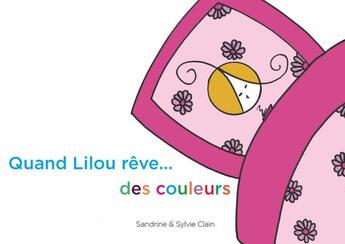 Couverture du livre « Quand Lilou rêve... de couleurs » de Sandrine Clain et Sylvie Clain aux éditions Mk67