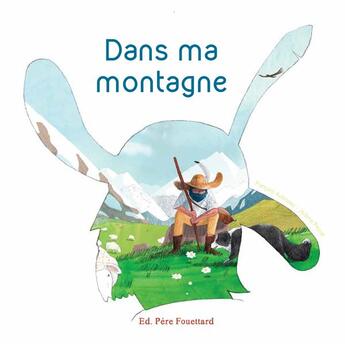 Couverture du livre « Dans ma montagne » de Jerome Peyrat et Francois Aubineau aux éditions Pere Fouettard