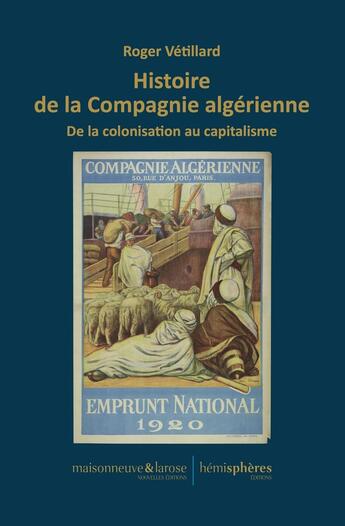 Couverture du livre « Histoire de la Compagnie algérienne » de Roger Vetillard aux éditions Hemispheres