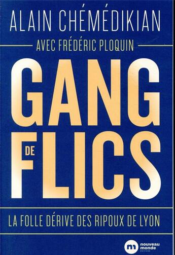 Couverture du livre « Gang de flics ; la folle dérive des ripoux de Lyon » de Frederic Ploquin et Alain Chemedikian aux éditions Nouveau Monde