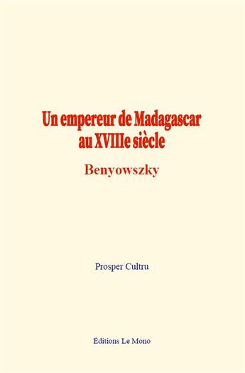 Couverture du livre « Un empereur de madagascar au xviiie siecle:benyowszky » de Cultru Prosper aux éditions Le Mono