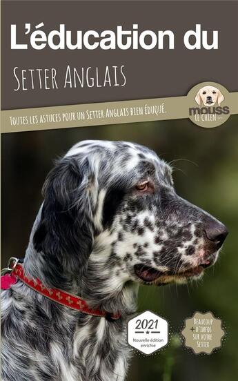 Couverture du livre « L'éducation du Setter Anglais : toutes les astuces pour un Setter Anglais bien éduqué » de Mouss Le Chien aux éditions Carre Mova