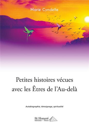 Couverture du livre « Petites histoires vecues avec les etres de l'au-dela » de Cyndelle Marie aux éditions Saint Honore Editions