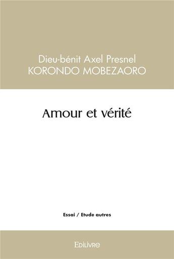 Couverture du livre « Amour et verite » de Dieu-Benit Axel Pres aux éditions Edilivre