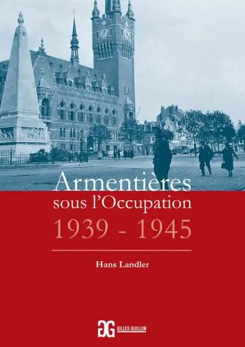 Couverture du livre « Armentières sous l'Occupation, 1939-1945 » de Hans Landler aux éditions Gilles Guillon