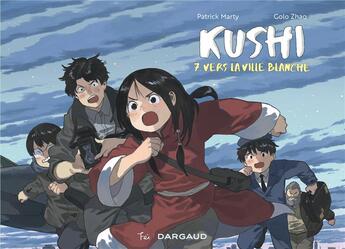 Couverture du livre « Kushi Tome 7 : vers la ville blanche » de Golo Zhao et Patrick Marty aux éditions Dargaud Fei