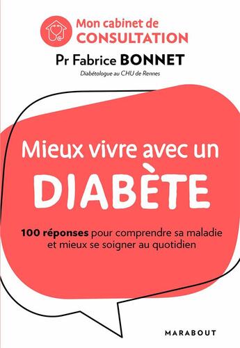 Couverture du livre « Mieux vivre avec un diabète ; 100 réponses pour comprendre sa maladie et mieux se soigner au quotidien » de Fabrice Bonnet aux éditions Marabout