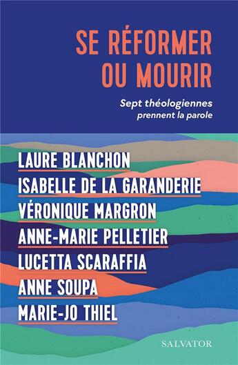 Couverture du livre « Se réformer ou mourir : Sept théologiennes prennent la parole » de Anne Soupa et Marie-Jo Thiel et Anne-Marie Pelletier et Lucetta Scaraffia aux éditions Salvator