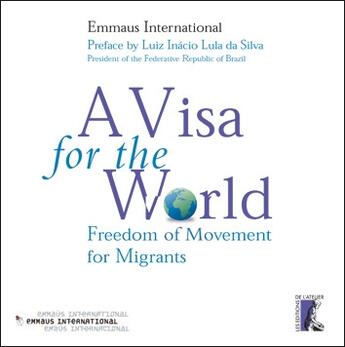 Couverture du livre « A visa for the world ; freedom of movement for migrants » de Emmaus aux éditions Editions De L'atelier