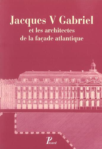 Couverture du livre « Jacques v gabriel et les architectes de la facade atlantique. » de  aux éditions Picard